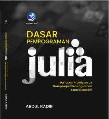 Dasar pemrogaman Julia : panduan praktis untuk mempelajari pemrogaman secara mandiri