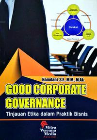 Good Corporate Governance : Tinjauan Etika dalam Praktik Bisnis